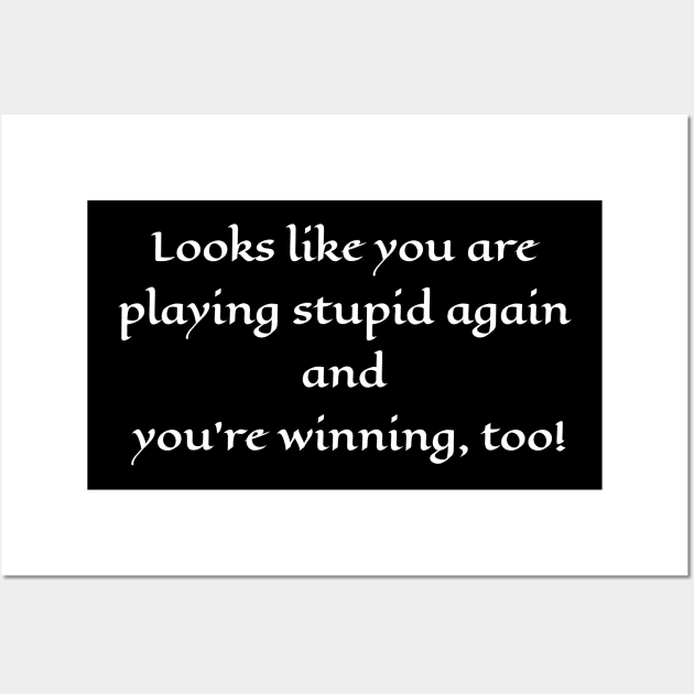 Looks like you are playing stupid again and you're winning, too! Wall Art by VintageArtwork